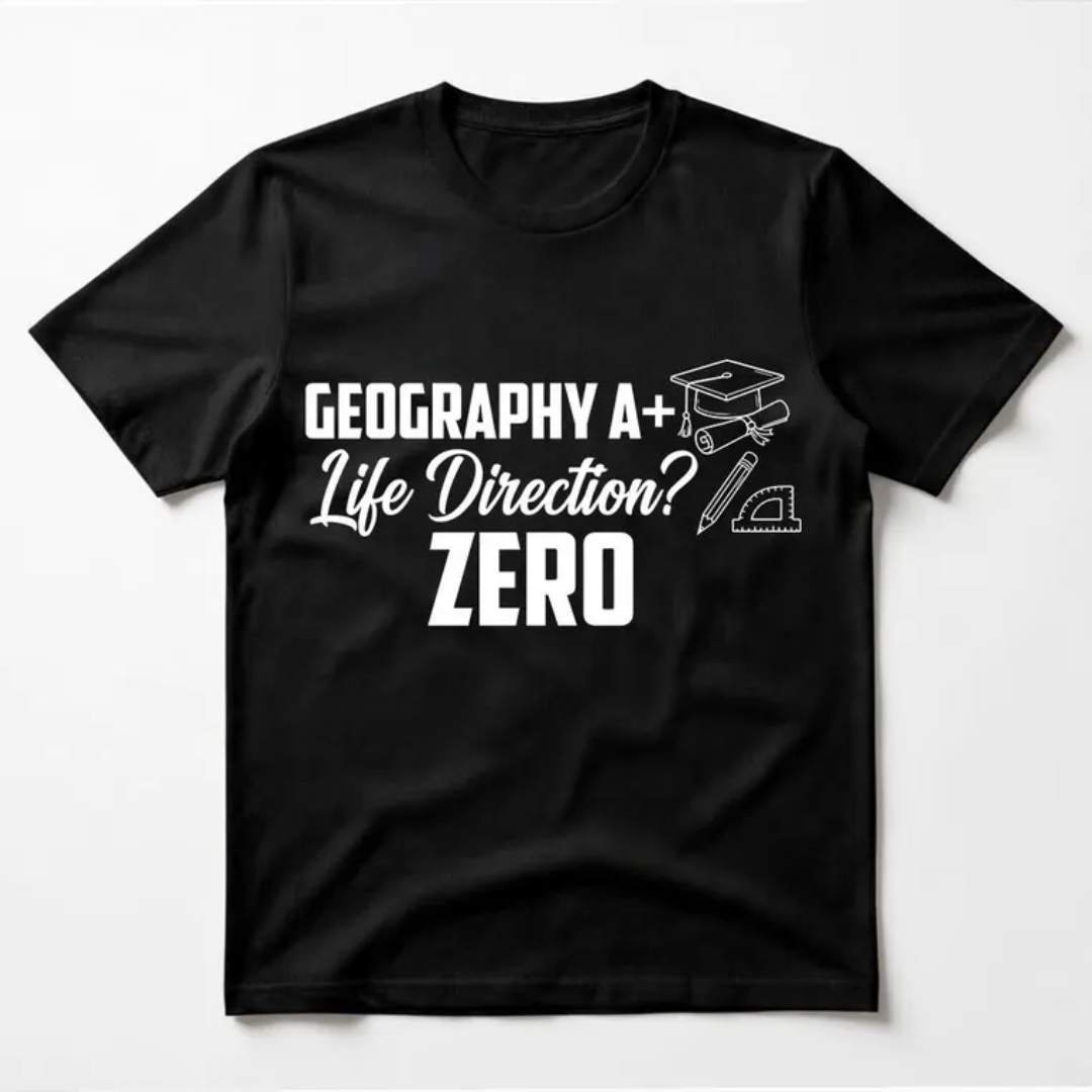 Geography A+ Life Direction Zero Tee 2 Funny Geography A+ Life Direction Zero Tee ENGLISH