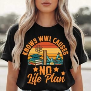 WW1 Causes No Life Plan Humor Tee